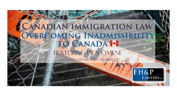 Canadian Immigration Law: Solutions to Inadmissibility Challenges
